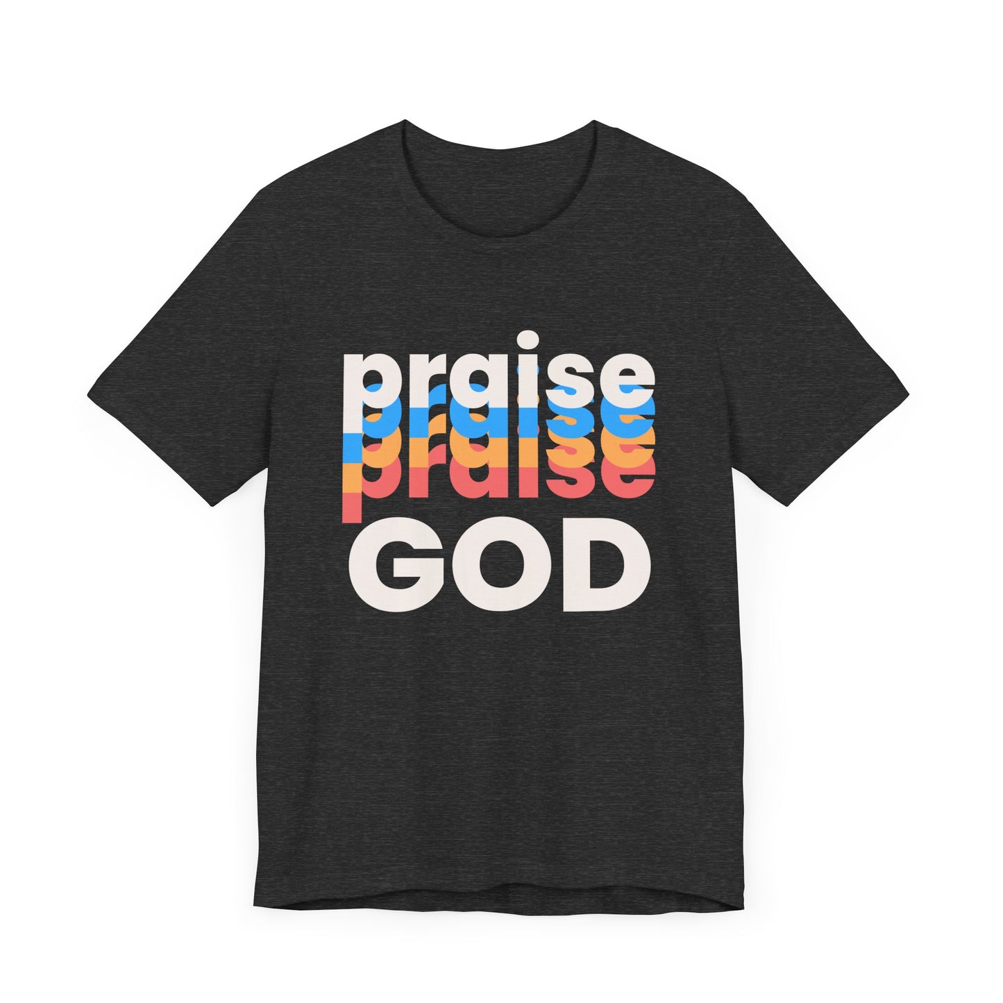 Praise God Tshirt, Praise tshirt, Christian Apparel, Praise God , Men Women Tshirt,  Unisex Jersey Short Sleeve Tee