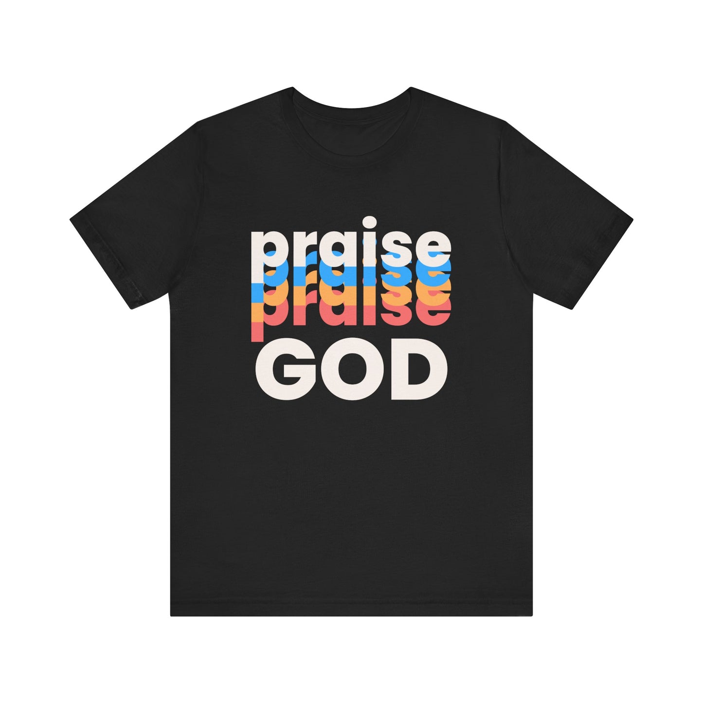 Praise God Tshirt, Praise tshirt, Christian Apparel, Praise God , Men Women Tshirt,  Unisex Jersey Short Sleeve Tee