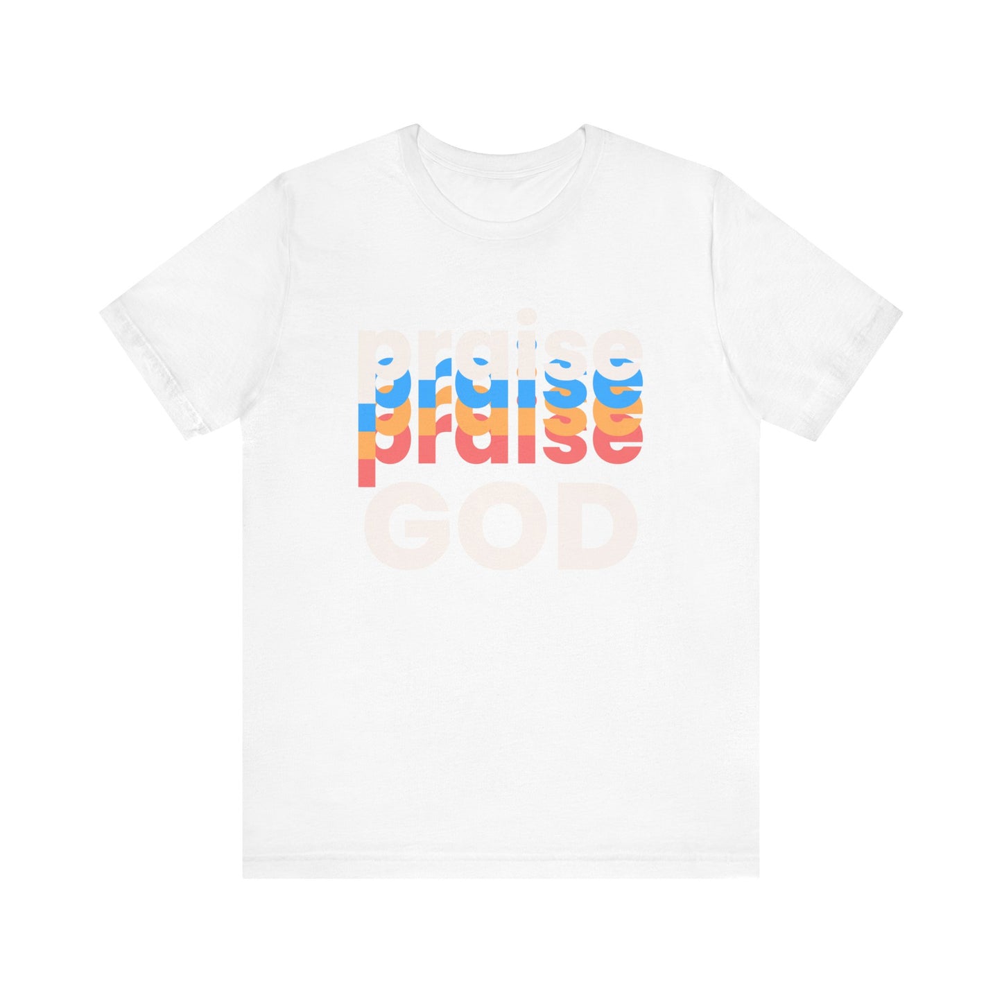 Praise God Tshirt, Praise tshirt, Christian Apparel, Praise God , Men Women Tshirt,  Unisex Jersey Short Sleeve Tee