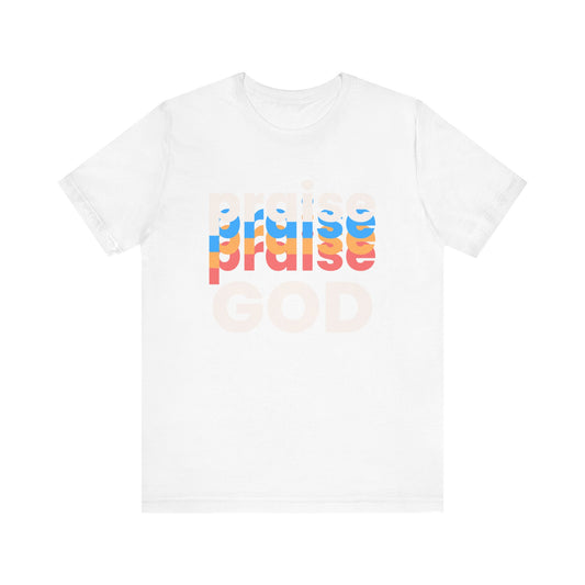 Praise God Tshirt, Praise tshirt, Christian Apparel, Praise God , Men Women Tshirt,  Unisex Jersey Short Sleeve Tee