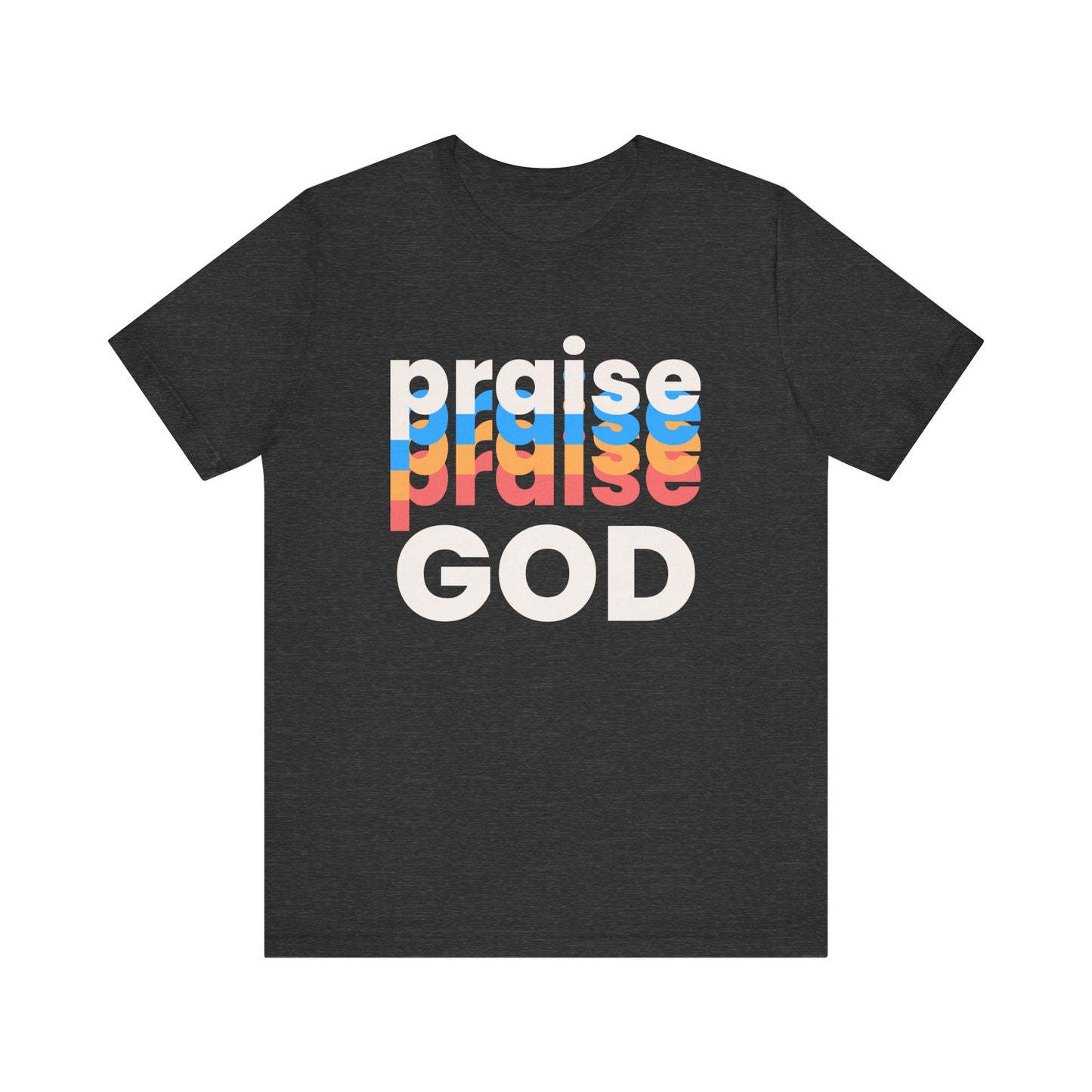 Praise God Tshirt, Praise tshirt, Christian Apparel, Praise God , Men Women Tshirt,  Unisex Jersey Short Sleeve Tee